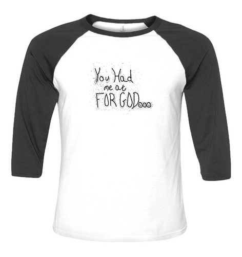 You Had Me At For God  Unisex 3/4 Baseball Tee
