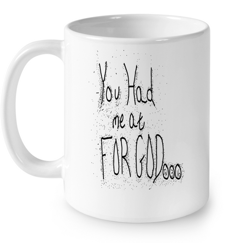 You Had Me At For God 11 Oz Ceramic Mug