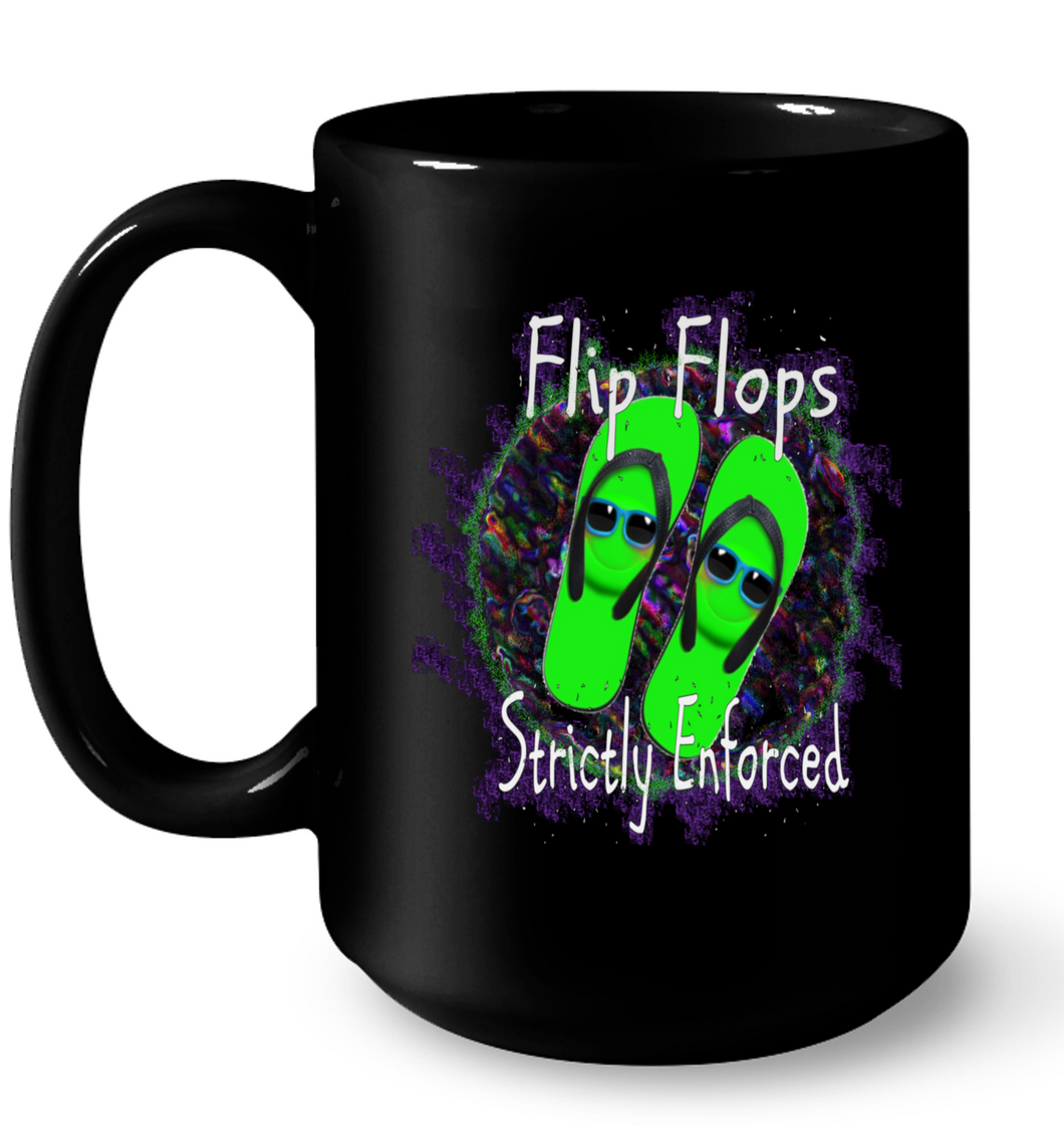 Flip Flops Strictly Enforced - 15oz Ceramic Mug