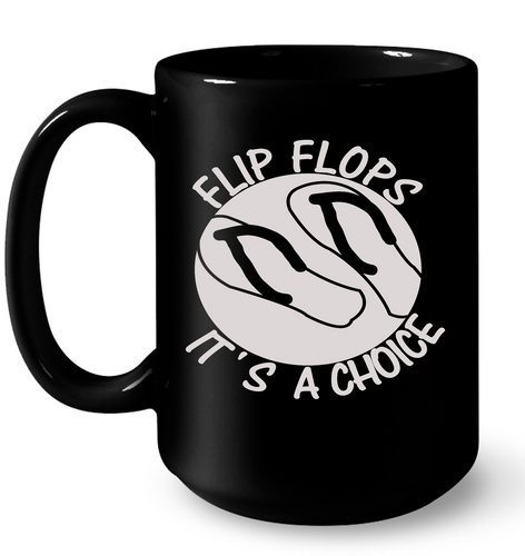 Flip Flops It's A Choice - 15 oz Ceramic Mug