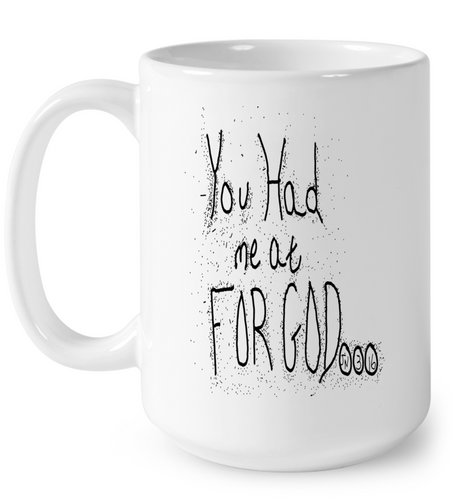 You Had Me At For God 15 Oz Ceramic Mug