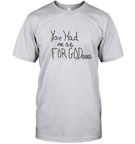You Had Me At For God Unisex Short Sleeve Classic Tee