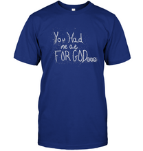 You Had Me At For God Inisex Short Sleeve Classic Tee