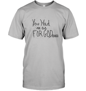 You Had Me At For God Unisex Short Sleeve Classic Tee