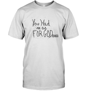 You Had Me At For God Unisex Short Sleeve Classic Tee