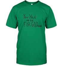 You Had Me At For God Unisex Short Sleeve Classic Tee