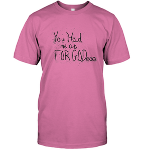 You Had Me At For God Unisex Short Sleeve Classic Tee